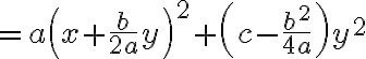 $=a\left(x + \frac{b}{2a}y \right)^2 + \left( c-\frac{b^2}{4a} \right) y^2$